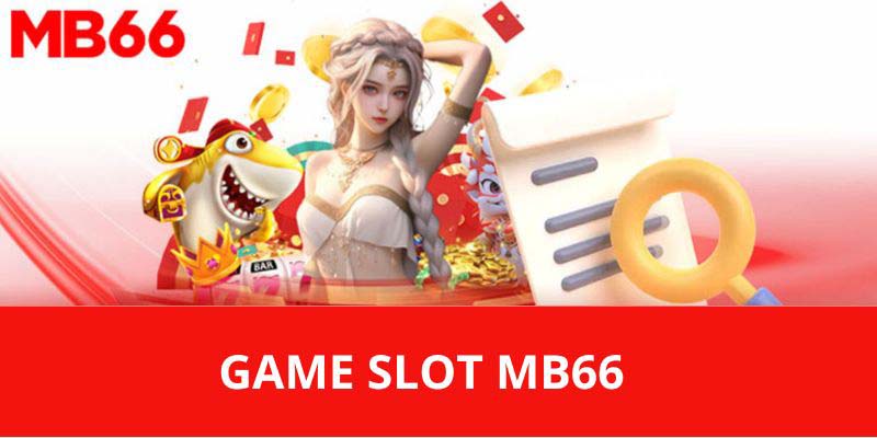 Những trò chơi đặc sắc nhất tại hạng mục game slot MB66 